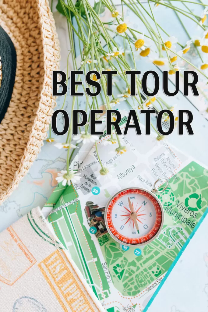 How to choose best tour operator for your vacation selecting tour operator